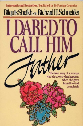 I Dared to Call Him Father - The True Story of a Woman Who Discovers What Happens When She Gives Herself to God Completely by Bilquis Sheikh (1978-08-02)