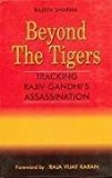 Beyond the Tigers: Tracking Rajiv Gandhi's Assassination by RAJEEV SHARMA (1998-05-01)