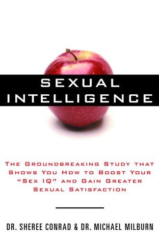 Sexual Intelligence: The Groundbreaking Study That Shows You How to Boost Your Sex IQ and Gain Greater Sexual Satisfaction by Dr. Sheree Conrad (2001-06-19)