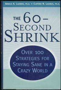 The 60-Second Shrink: Over 100 Strategies for Staying Sane in a Crazy World by Arnold A. Lazarus (1999-08-01)