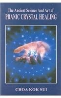 The Ancient Science and Art of Pranic Crystal Healing by Choa Kok Sui (2000-12-02)