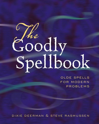 The Goodly Spellbook: Olde Spells For Modern Problems by Dixie Deerman (2005-09-01)