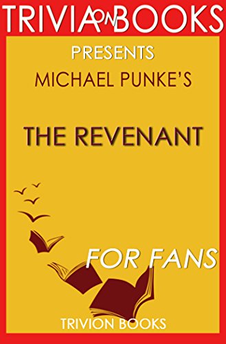Trivia: The Revenant: A Novel By Michael Punke (Trivia-On-Books): A Novel of Revenge