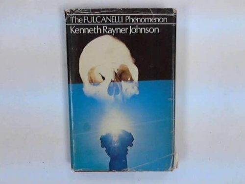 The Fulcanelli Phenomenon: Story of a Twentieth Century Alchemist by Kenneth Rayner Johnson (1980-10-23)