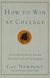 How to Win at College: Surprising Secrets for Success from the Country's Top Students by Cal Newport (2005-04-12)