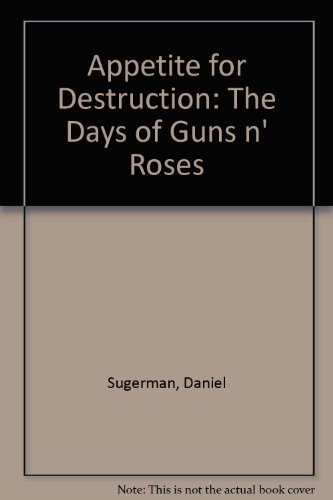 Appetite for Destruction: The Days of Guns N' Roses by Danny Sugerman (1992-05-01)