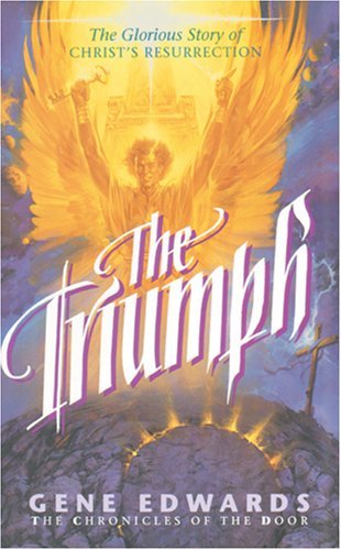 The Triumph (Chronicles of the Door #4) by Gene Edwards (1995-02-08)