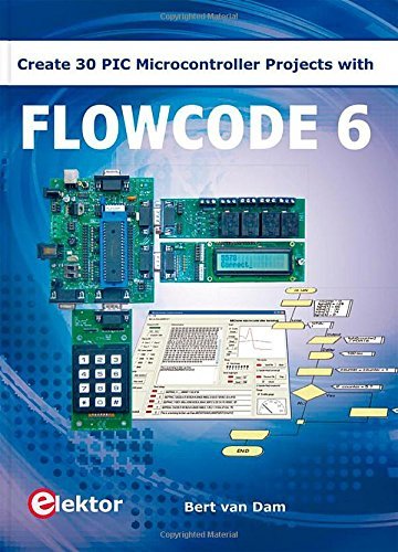 Flowcode 6: Create 30 PIC Microcontroller Projects by Bert Van Dam (2014-08-02)