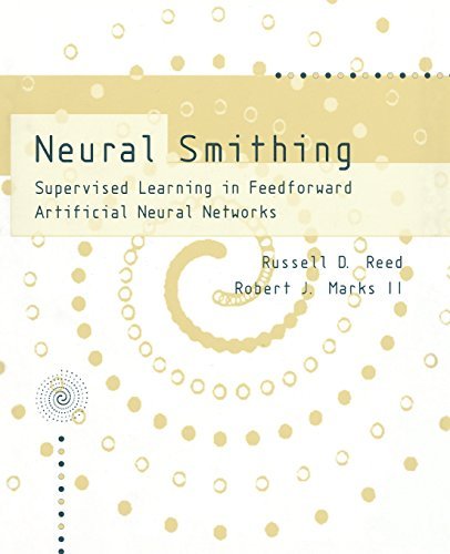 Neural Smithing: Supervised Learning in Feedforward Artificial Neural Networks (MIT Press) by Russell Reed (1999-02-17)