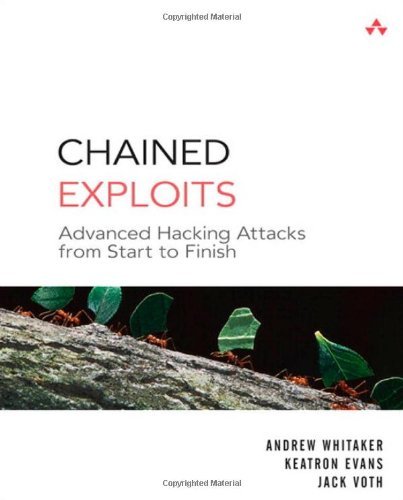 Chained Exploits: Advanced Hacking Attacks from Start to Finish by Andrew Whitaker (2009-03-09)