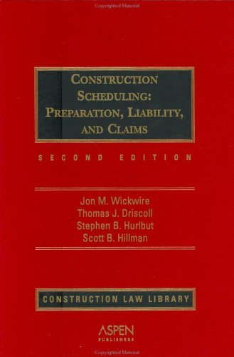 Construction Scheduling: Preparation, Liability and Claims by Esq., Jon M. Wickwire (2002-12-19)