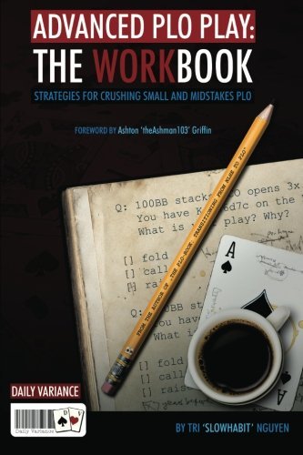 Advanced PLO Play: The Workbook: Strategies for crushing micro and mid-stakes PLO by Tri "SlowHabit" Nguyen (2010-08-08)