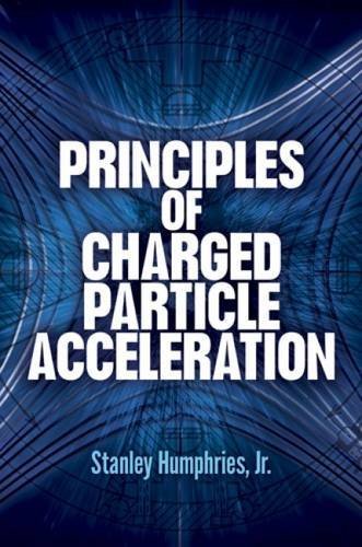 Principles of Charged Particle Acceleration (Dover Books on Physics) by Stanley Humphries Jr. (2012-11-21)