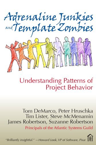 Adrenaline Junkies and Template Zombies: Understanding Patterns of Project Behavior by Tom Demarco (2008-03-03)