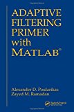 Adaptive Filtering Primer with MATLAB (Electrical Engineering Primer Series) by Alexander D. Poularikas (2006-02-14)