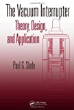 The Vacuum Interrupter: Theory, Design, and Application by Paul G. Slade (2007-11-14)