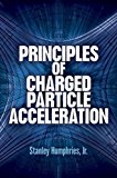 Principles of Charged Particle Acceleration (Dover Books on Physics) by Stanley Humphries Jr. (2012-11-21)