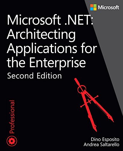 Microsoft .NET - Architecting Applications for the Enterprise (2nd Edition) (Developer Reference) by Dino Esposito (2014-09-18)