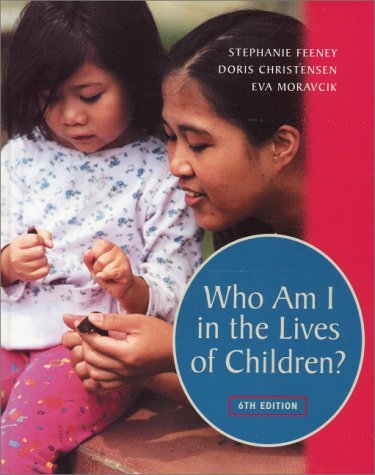 Who Am I in the Lives of Children? An Introduction to Teaching Young Children (6th Edition) by Stephanie Feeney (2000-08-16)