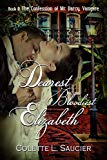 Dearest Bloodiest Elizabeth: Book II:  The Confession of Mr Darcy, Vampire