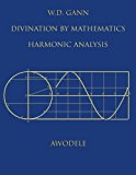 W.D. Gann: Divination By Mathematics: Harmonic Analysis by Awodele (2013-09-11)