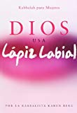 Dios Usa Lapiz Labial: God Wears Lipstick (Kabbalah Para Mujeres) (Spanish Edition) by Karen Berg (2012-08-28)