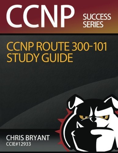 Chris Bryant's CCNP ROUTE 300-101 Study Guide by Chris Bryant (2016-03-29)