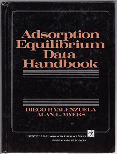 Adsorption Equilibrium Data Handbook (Prentice Hall Advanced Reference Series) by D. P. Valenzuela (1989-05-01)