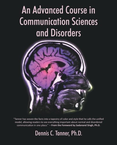 An Advanced Course in Communication Sciences and Disorders by PhD Dennis C. Tanner (2012-12-06)