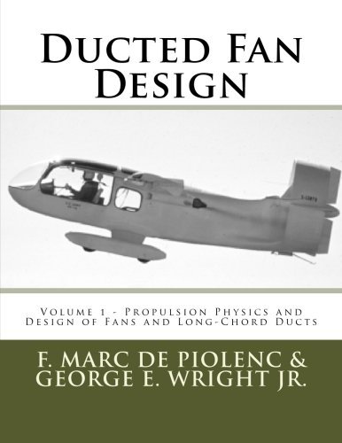 Ducted Fan Design: Volume 1 - Propulsion Physics and Design of Fans and Long-Chord Ducts by Mr. F. Marc de Piolenc (2015-10-30)