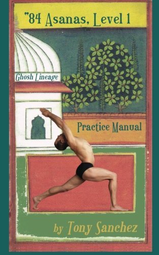 84 Asanas - Level I: Practice Manual by Tony Sanchez (2012-12-29)