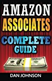 Amazon Associates: Complete Guide: Make Money Online with Amazon Associates: The Amazon Associates Bible: A Step-By-Step Guide on Amazon Associates Affiliate Program by Dan Johnson (2016-05-24)