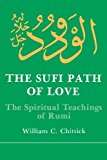 The Sufi Path of Love: The Spiritual Teachings of Rumi (Suny Series in Islamic Spirituality) (Suny Series, Islamic Spirituality) by William C. Chittick (1984-06-30)