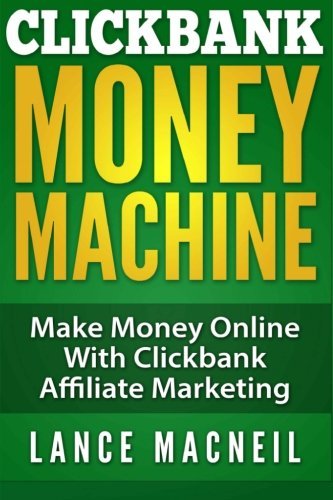 ClickBank Money Machine: Make Money Online With ClickBank Affiliate Marketing by Lance MacNeil (2014-12-26)
