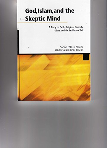 God, Islam, and the Skeptic Mind: A Study on Faith, Religious Diversity, Ethics, and the Problem of Evil by Saiyad Fareed Ahmad (2004-06-20)
