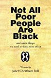 Not All Poor People Are Black: and other things we need to think more about by Janet Cheatham Bell (2014-10-14)