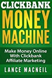 ClickBank Money Machine: Make Money Online With ClickBank Affiliate Marketing by Lance MacNeil (2014-12-26)
