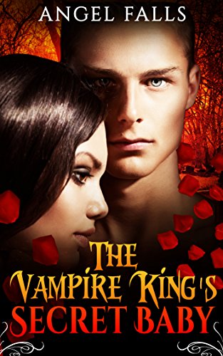Vampire Romance: The Vampire King's Secret Baby: Vampire, Werewolves & Shifters, Billionaire, Secret Baby Romance