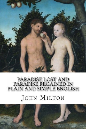 Paradise Lost and Paradise Regained In Plain and Simple English: A Modern Translation and the Original Version by John Milton (2012-06-15)