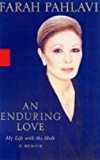 An Enduring Love: My Life with the Shah: A Memoir by Empress Farah Pahlavi (2005-04-06)