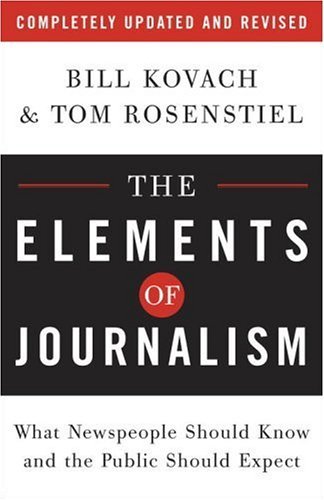 The Elements of Journalism: What Newspeople Should Know and the Public Should Expect, Completely Updated and Revised by Bill Kovach (2007-04-24)