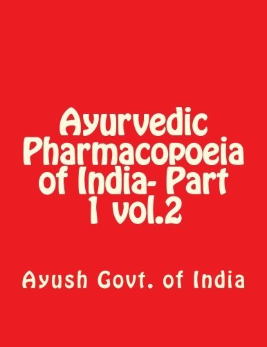 Ayurvedic Pharmacopoeia of India- Part 1 vol.2 by Ayush Govt. of India (2015-06-08)