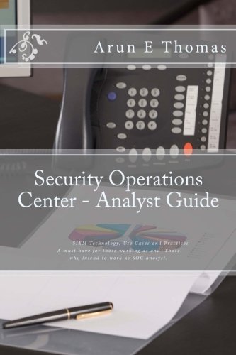 Security Operations Center - Analyst Guide: SIEM Technology, Use Cases and Practices by Arun E Thomas (2016-05-22)