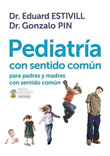 Pediatr?-a con sentido com?on / Pediatrics with common sense: Para padres y madres con sentido com?on / For parents with common sense (Spanish Edition) by Eduard Estivill (2011-09-02)