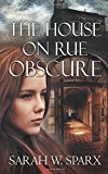 The House on Rue Obscure (Echoes of the Cathars) (Volume 1) by Sarah W. Sparx (2016-02-09)