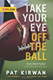 Take Your Eye Off the Ball: How to Watch Football by Knowing Where to Look by Pat Kirwan (2010-08-02)