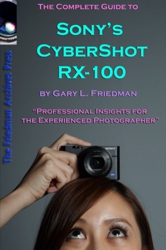 The Complete Guide to Sony's Cyber-Shot RX-100 (B&W Edition) by Gary Friedman (2012-11-05)