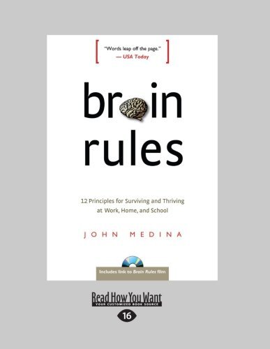 Brain Rules: 12 Principles for Surviving and Thriving at Work, Home, and School by John Medina (2013-01-21)