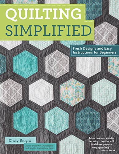 Quilting Simplified: Fresh Designs and Easy Instructions for Beginners by Choly Knight (2015-05-01)