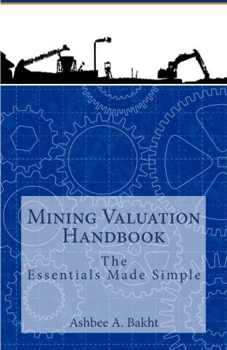 Mining Valuation Handbook: The Essentials Made Simple by Ashbee A. Bakht (2015-11-25)